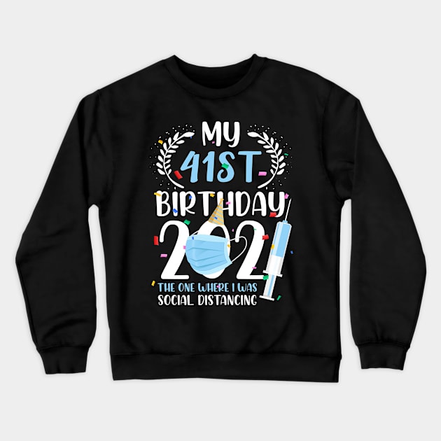 My 41 Birthday 2021 Funny Social Distancing 41 Years Old Crewneck Sweatshirt by ElisamaAmarezw